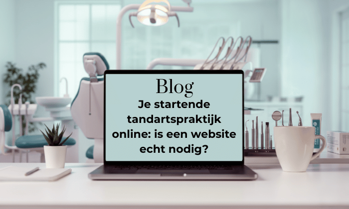 Je startende tandartspraktijk online: Is een website écht nodig?